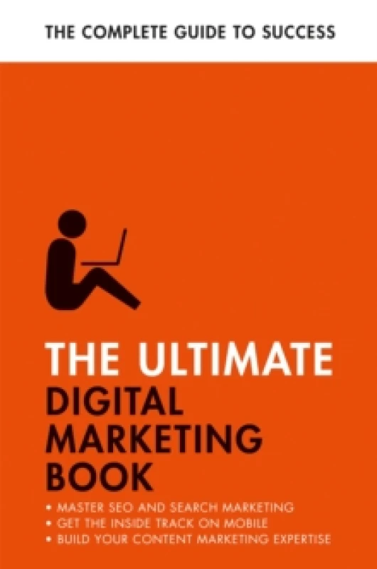 Image of The Ultimate Digital Marketing Book : Succeed at SEO and Search, Master Mobile Marketing, Get to Grips with Content Marketing Paperback / softback