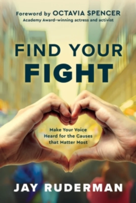 Image of Find Your Fight : Make Your Voice Heard for the Causes That Matter Most Hardback