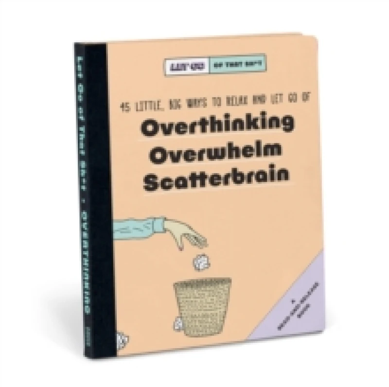 Image of Knock Knock Let Go of That Sh*t: 45 Little, Big Ways to Relax and Let Go Of Overthinking, Overwhelm, Scatterbrain Hardback
