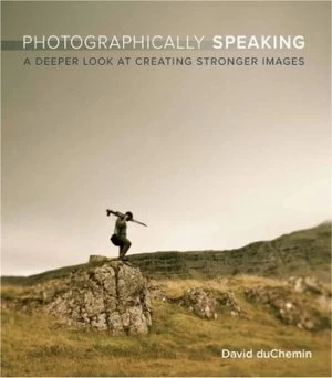 Image of Photographically Speaking by David Duchemin Book