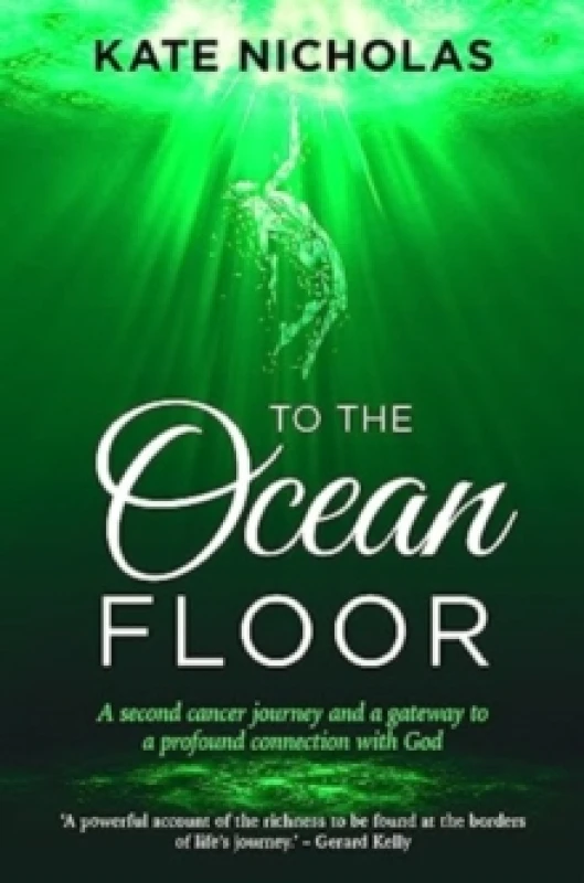 Image of To the Ocean Floor : A second cancer journey and a gateway to a profound connection with God Paperback / softback