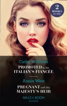 Image of Promoted To The Italians Fiancee / Pregnant With His Majesty's Heir : Promoted to the Italian's Fiancee (Secrets of the Stowe Family) / Pregnant with