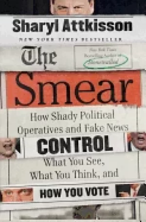Image of smear how shady political operatives and fake news control what you see wha
