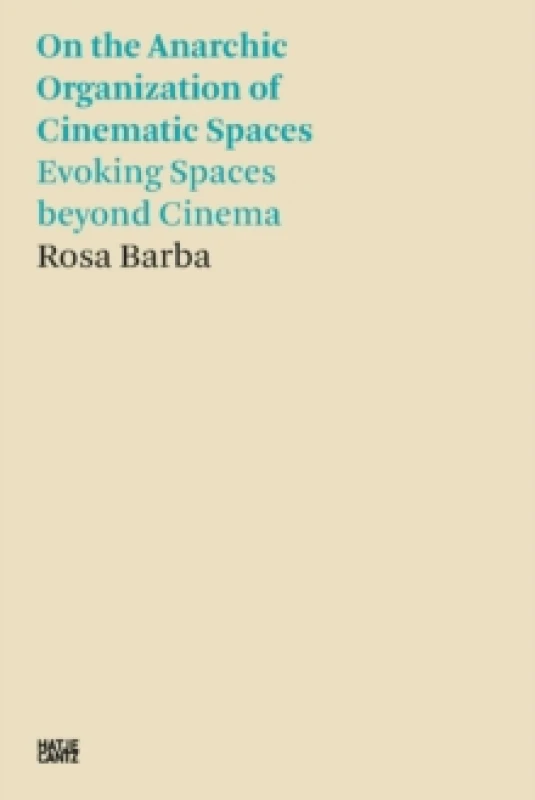 Image of Rosa Barba: On the Anarchic Organization of Cinematic Spaces : On the Anarchic Organization of Cinematic Spaces Evoking Spaces beyond Cinema Paperbac