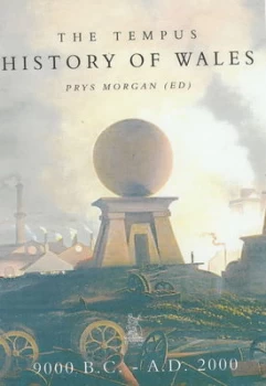 Image of The Tempus History of Wales 25 000 B.C. - A.D. 2000 by Prys Morgan Hardback