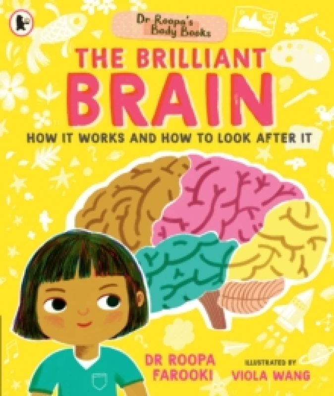 Image of Dr Roopa's Body Books: The Brilliant Brain : Learn all about how to look after your brain in this fun and fact-packed introduction to anatomy series f