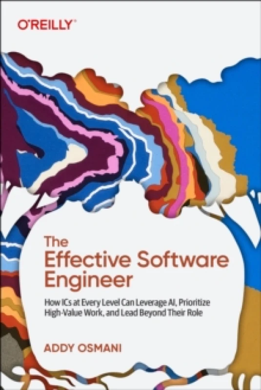Image of The Effective Software Engineer : How ICS at Every Level Can Leverage Ai, Prioritize High-Value Work, and Lead Beyond Their Role Paperback / softback
