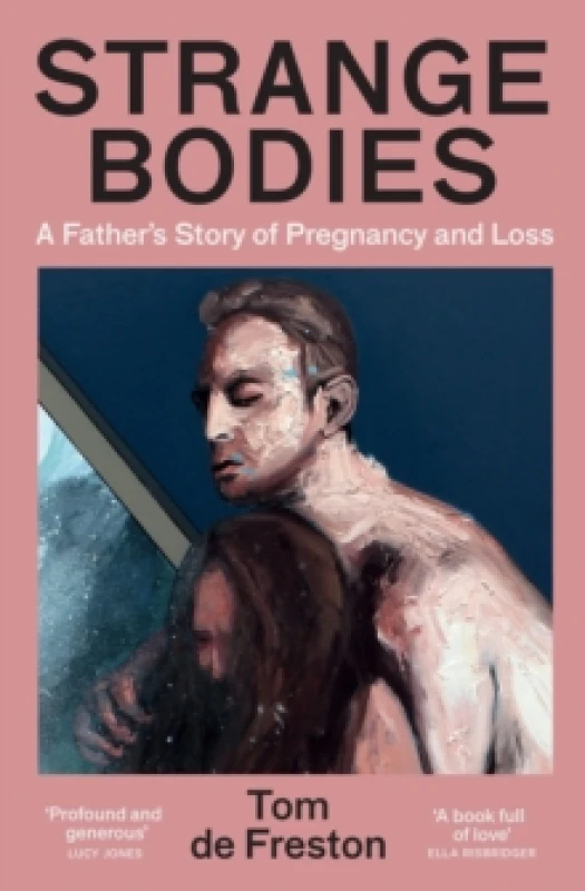 Image of Strange Bodies : A Fathers Story of Pregnancy and Loss Paperback / softback