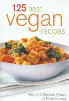 Image of 125 best vegan recipes by Maxine Effenson Chuck