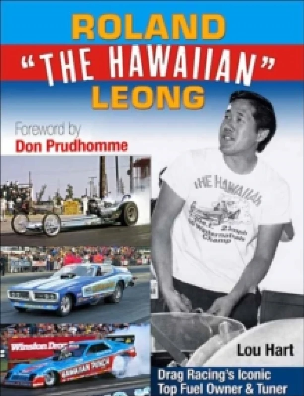 Image of Roland Leong 'The Hawaiian' : Drag Racings Iconic Top Fuel Owner & Tuner Paperback / softback
