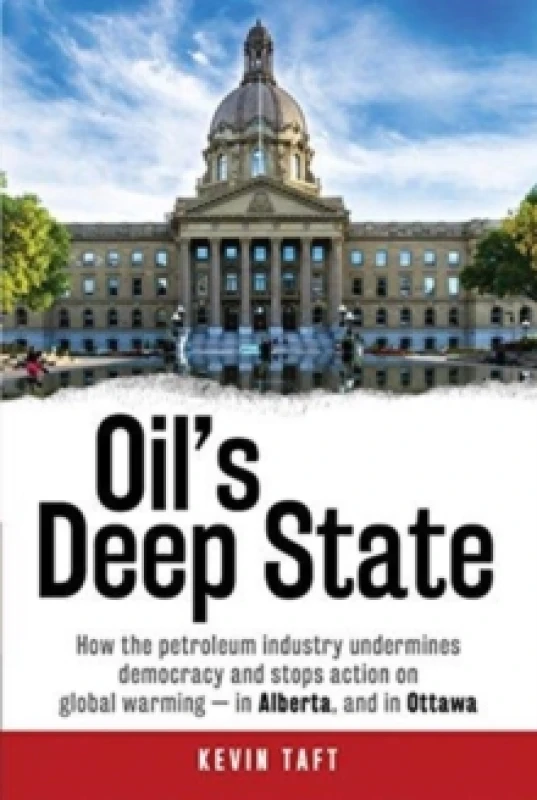Image of Oil'S Deep State : How the Petroleum Industry Undermines Democracy and Stops Action on Global Warming - in Alberta, and in Ottawa Hardback