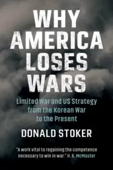 Image of Why America Loses Wars : Limited War and US Strategy from the Korean War to the Present