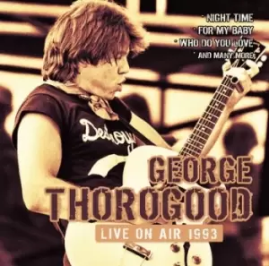 Image of Live On Air 1993 by George Thorogood CD Album