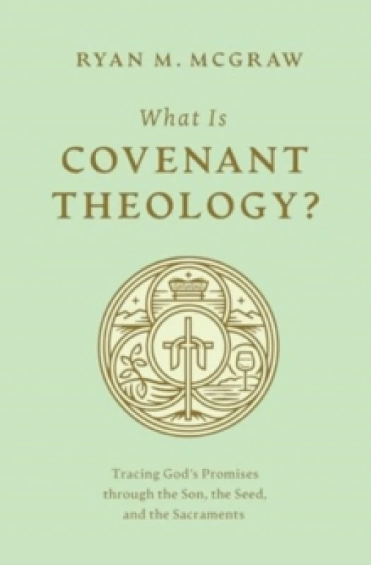 Image of What Is Covenant Theology? Tracing God's Promises through the Son, the Seed, and the Sacraments Paperback / softback