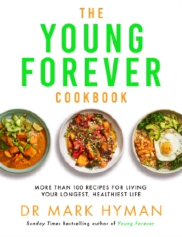 Image of The Young Forever Cookbook : The follow-up to the Sunday Times bestseller: Over 100 Delicious Recipes for Living Your Longest, Healthiest Life and avo