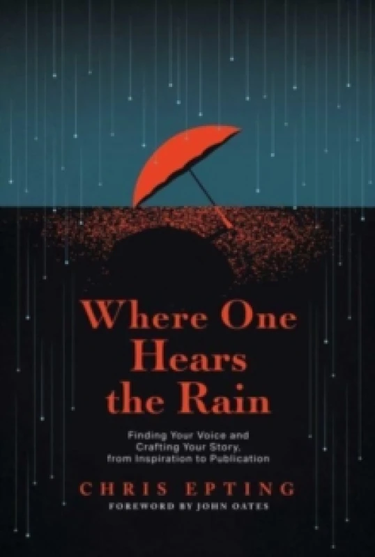 Image of Where One Hears the Rain : Finding Your Voice and Crafting Your Story, from Inspiration to Publication Paperback / softback