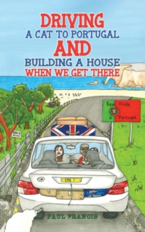 Image of Driving a Cat to Portugal and Building a House When We Get There. Paperback. By Paul Francis Books