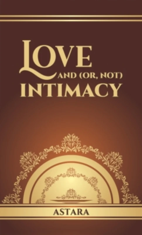 Image of Love and (Or, Not) Intimacy. Hardback. By Astara Books