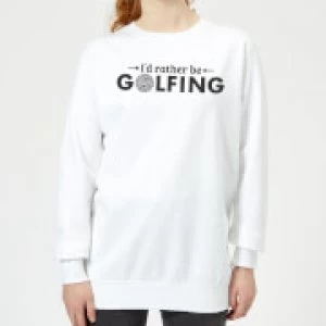 Image of Id rather be Golfing Womens Sweatshirt - White - 5XL