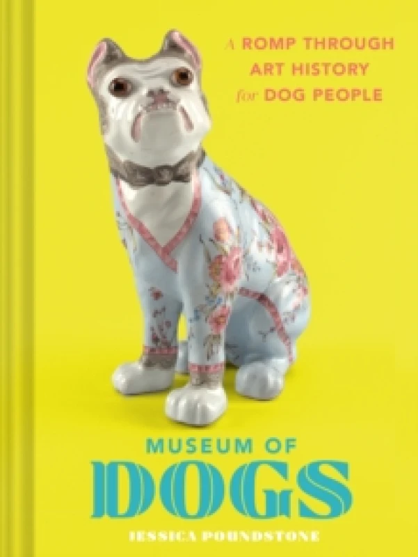 Image of Museum of Dogs : A Romp through Art History for Dog People Hardback