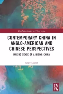 Image of Contemporary China in Anglo-American and Chinese Perspectives : Making Sense of a Rising China