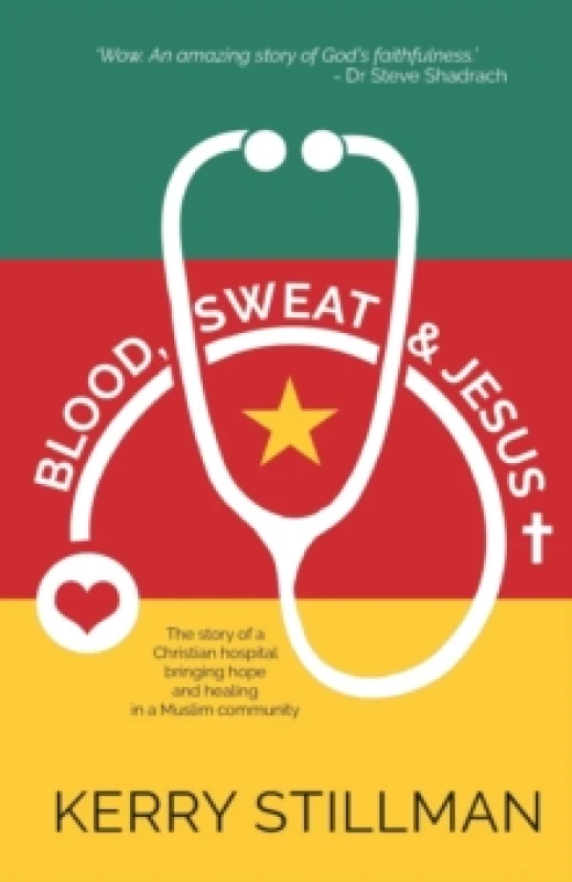 Image of Blood, Sweat and Jesus : The Story of a Christian Hospital Bringing Hope and Healing in a Muslim Community Paperback / softback