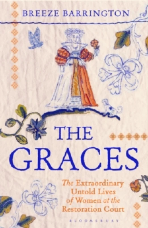 Image of The Graces : The Extraordinary Untold Lives of Women at the Restoration Court Hardback