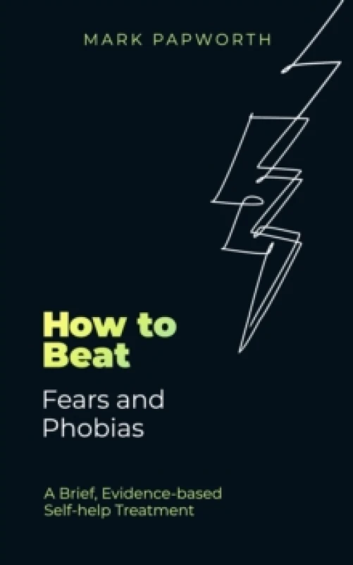 Image of How to Beat Fears and Phobias : A Brief, Evidence-based Self-help Treatment Paperback / softback