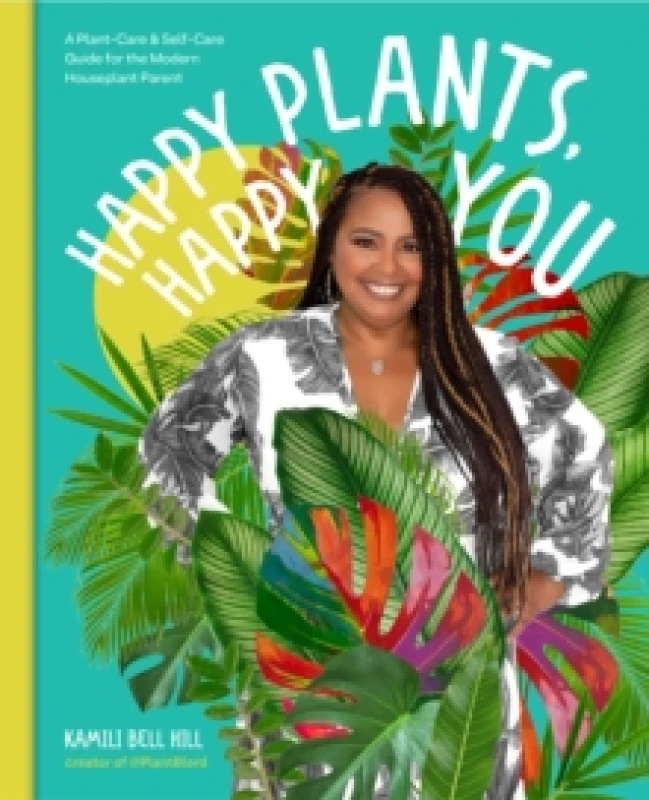 Image of Happy Plants, Happy You. Hardback. By Kamili Bell Hill Books