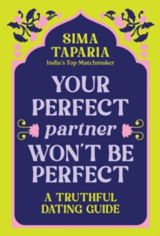 Image of Your Perfect Partner Wont Be Perfect : An Indian Matchmaker's Advice on Finding Love That Lasts Hardback