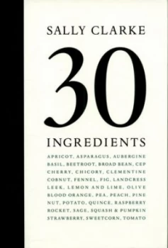 Image of 30 Ingredients by Sally Clarke Hardback