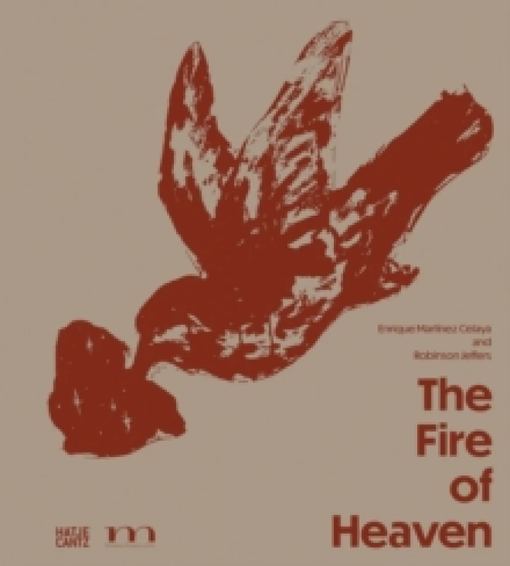 Image of The Fire of Heaven : Enrique Martinez Celaya and Robinson Jeffers Hardback