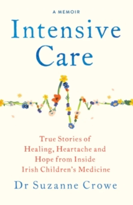 Image of Intensive Care : True Stories of Healing, Heartache and Hope from Inside Irish Children's Medicine Paperback / softback