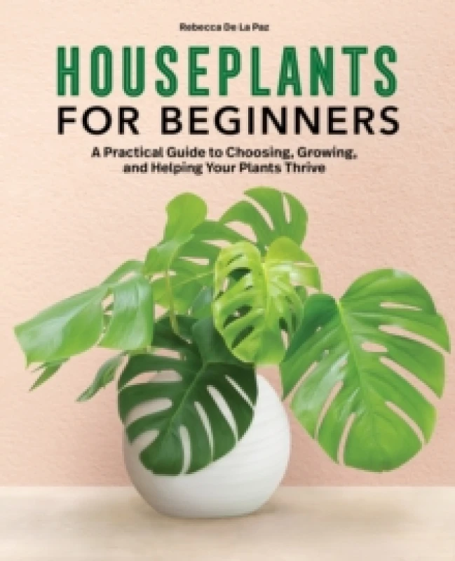 Image of Houseplants for Beginners : A Practical Guide to Choosing, Growing, and Helping Your Plants Thrive Paperback / softback