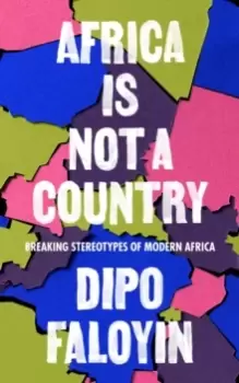 Image of Africa Is Not A Country : Breaking Stereotypes of Modern Africa