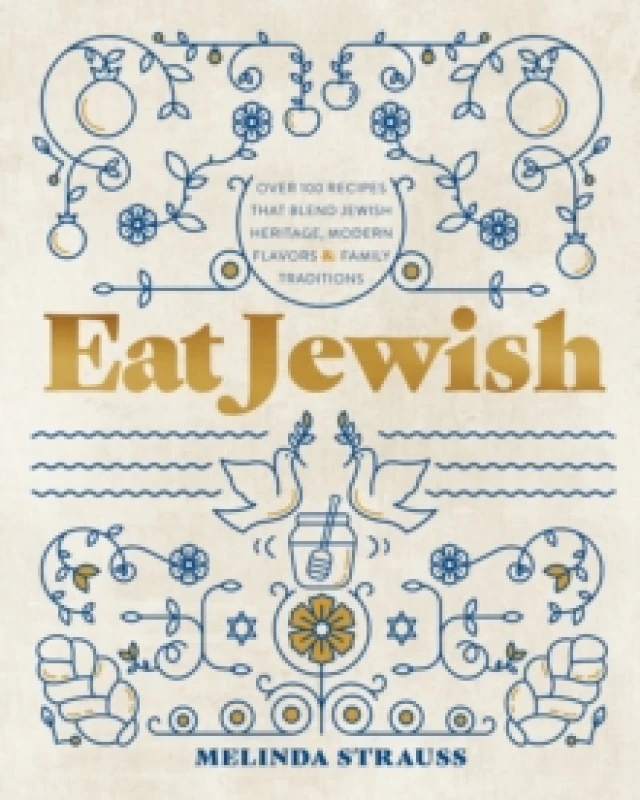Image of Eat Jewish : Over 100 Recipes That Blend Jewish Heritage, Modern Flavors, and Family Traditions Hardback
