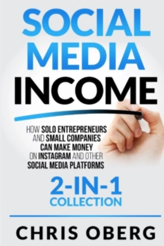 Image of Social Media Income : How Solo Entrepreneurs and Small Companies can Make Money on Instagram and Other Social Media Platforms (2-in-1 collection) Pape