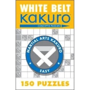 Image of White Belt Kakuro: 150 Puzzles by Conceptis Puzzles (Paperback, 2006)