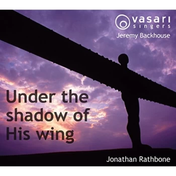 Image of Vasari Singers - Jonathan Rathbone: Under the Shadow of His Wing CD