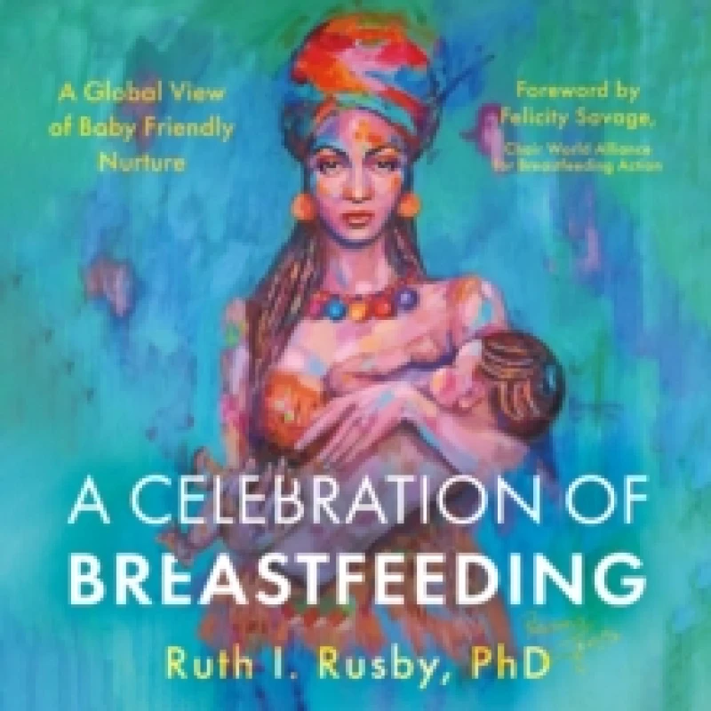 Image of A Celebration of Breastfeeding : A Global View of Baby Friendly Nurture Paperback / softback