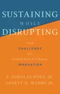 Image of sustaining while disrupting the challenge of congregational innovation