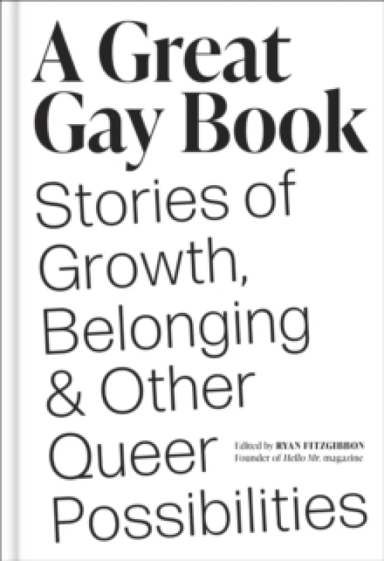 Image of A Great Gay Book : Stories of Growth, Belonging & Other Queer Possibilities Hardback