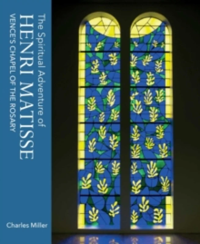 Image of The Spiritual Adventure of Henri Matisse : Vence's Chapel of the Rosary Hardback