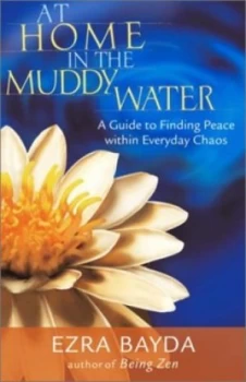 Image of At Home in the Muddy Water by Ezra Bayda Book