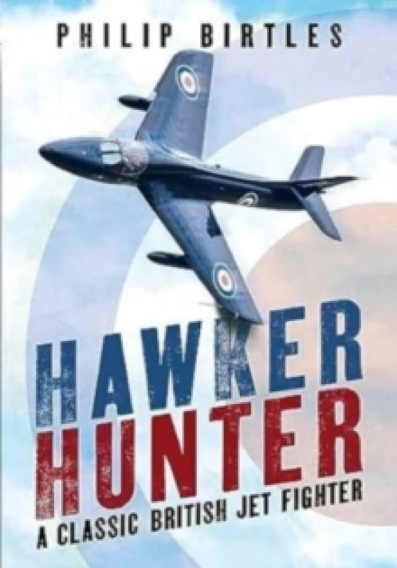 Image of Hawker Hunter : A Classic British Jet Fighter Hardback