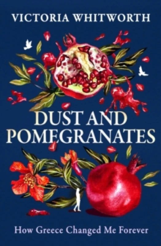 Image of Dust and Pomegranates : How Greece changed me forever Hardback