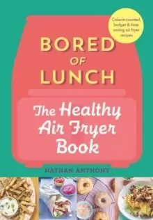 Image of Bored of Lunch The Healthy Air Fryer Book FROM THE NO 1 BESTSELLER
