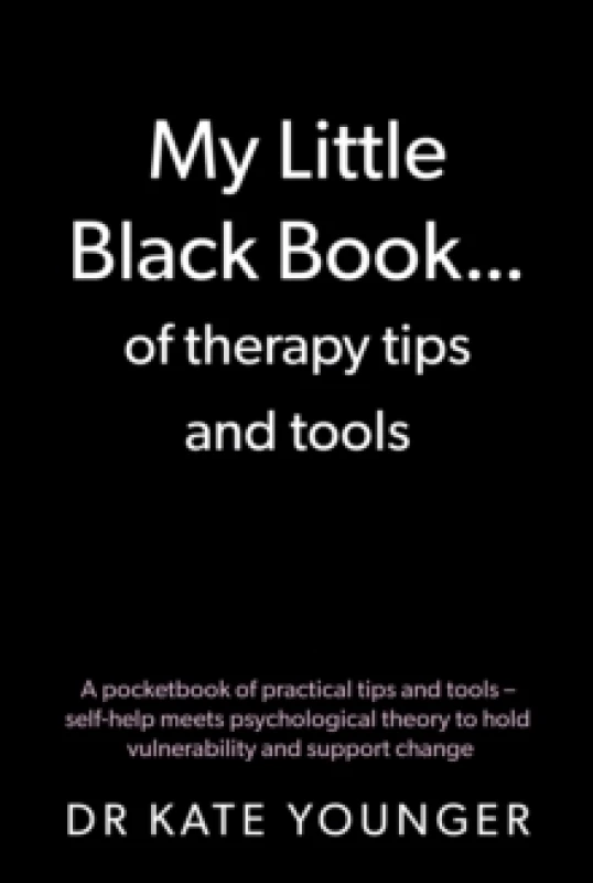 Image of My Little Black Book of therapy tips and tools : A pocketbook of practical tips and tools self-help meets psychological theory to hold vulnerability