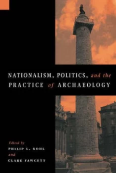 Image of Nationalism Politics and the Practice of Archaeology by Philip L. Kohl Paperback