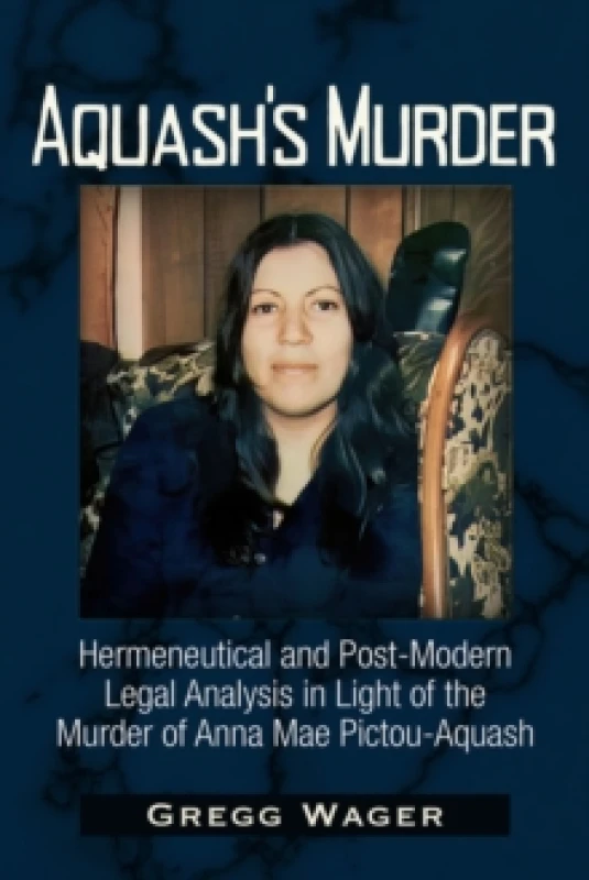 Image of Aquash's Murder : Hermeneutical and Post-Modern Legal Analysis in Light of the Murder of Anna Mae Pictou-Aquash Paperback / softback